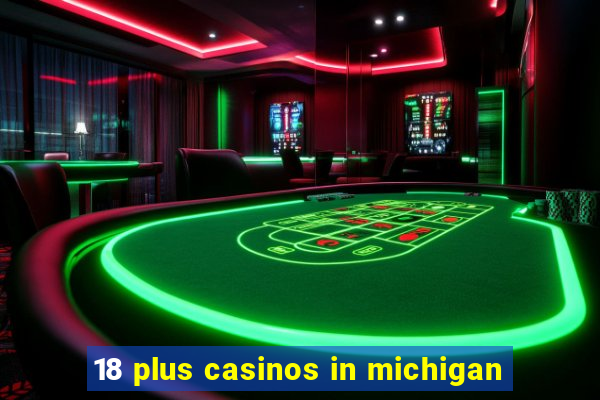 18 plus casinos in michigan