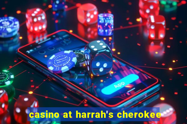 casino at harrah's cherokee