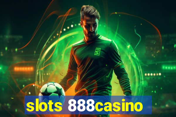 slots 888casino