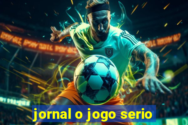 jornal o jogo serio