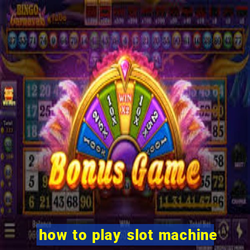 how to play slot machine