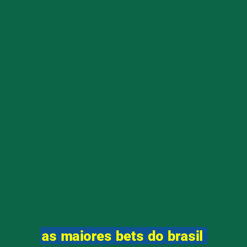 as maiores bets do brasil