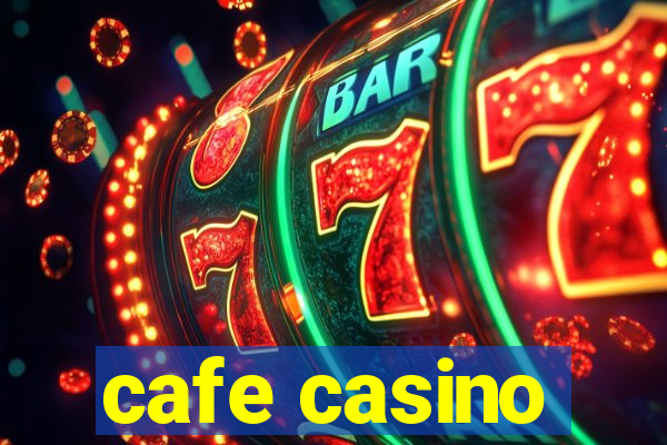 cafe casino