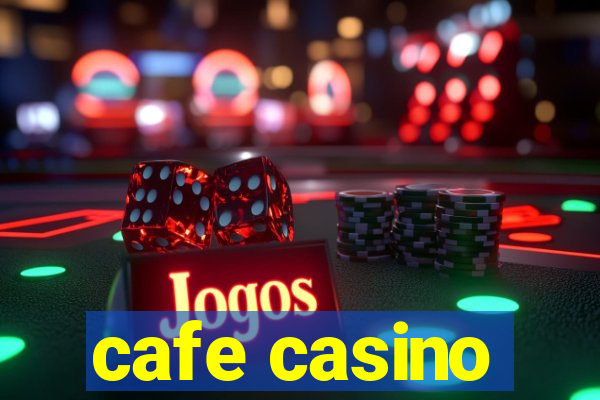 cafe casino