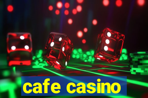 cafe casino