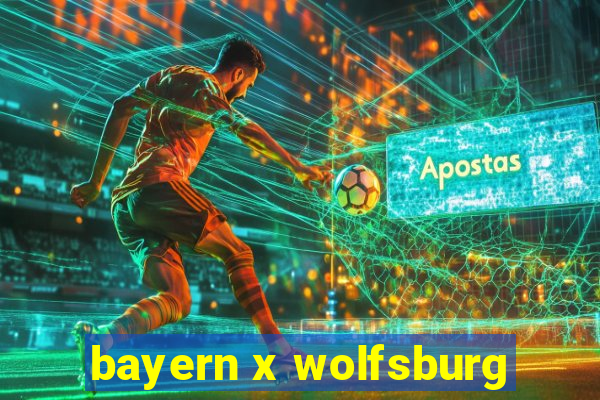 bayern x wolfsburg