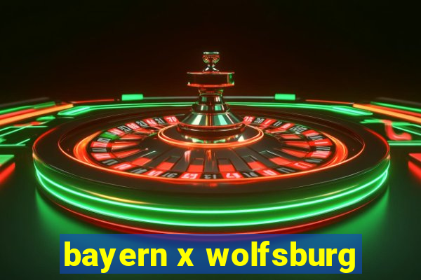 bayern x wolfsburg