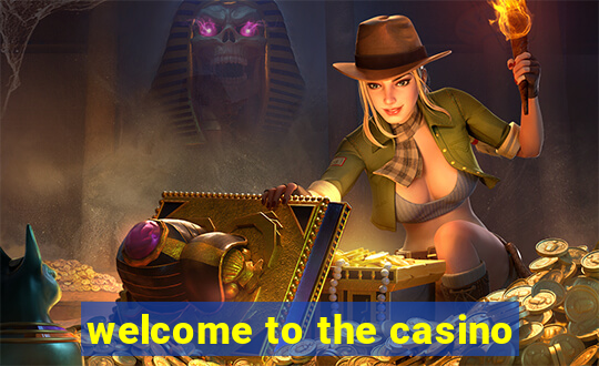 welcome to the casino