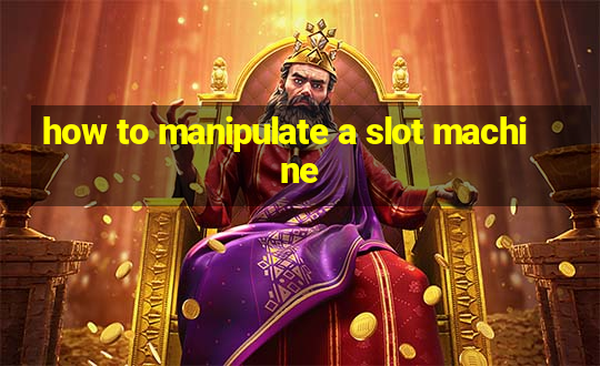 how to manipulate a slot machine