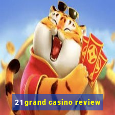 21 grand casino review