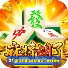 21 grand casino review