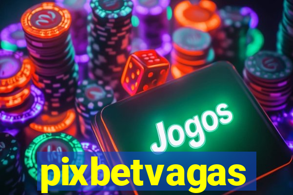 pixbetvagas