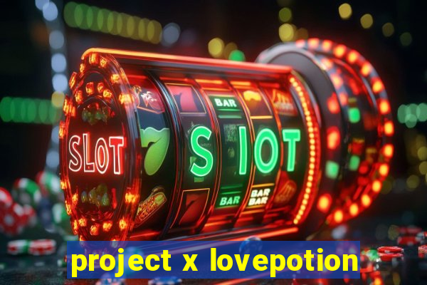 project x lovepotion