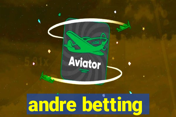 andre betting