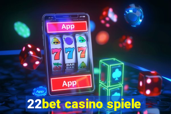 22bet casino spiele