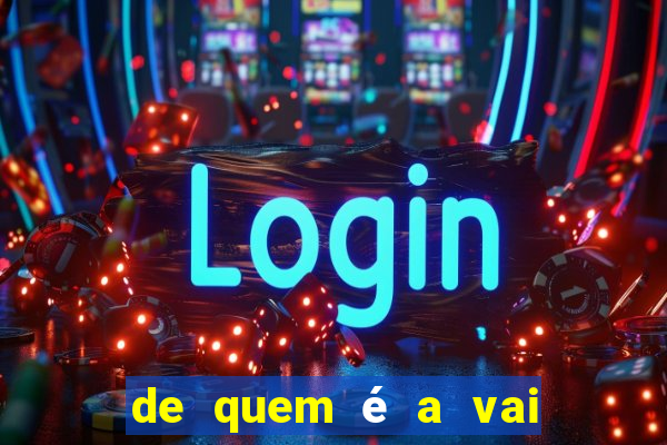 de quem é a vai de bet