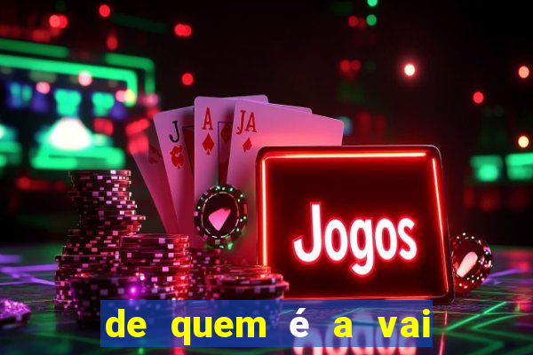 de quem é a vai de bet