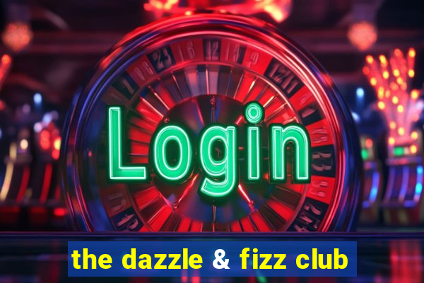 the dazzle & fizz club