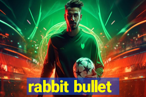 rabbit bullet