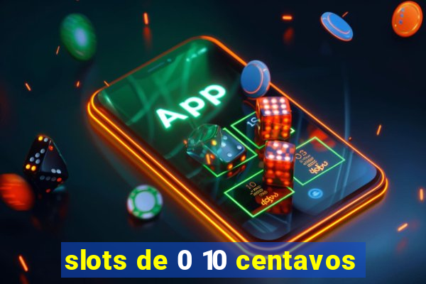 slots de 0 10 centavos