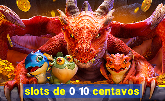 slots de 0 10 centavos