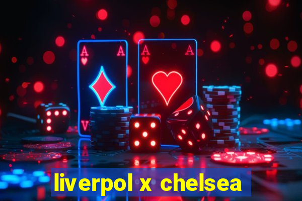 liverpol x chelsea