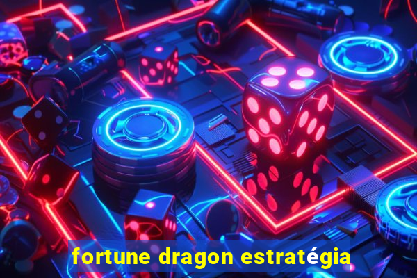 fortune dragon estratégia