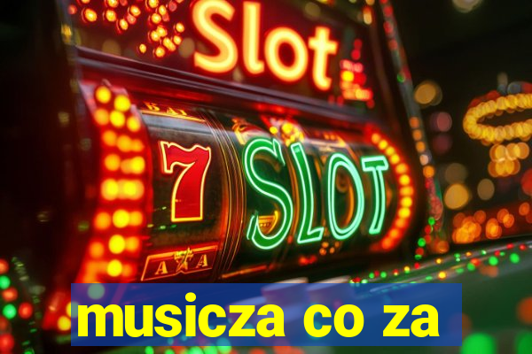 musicza co za