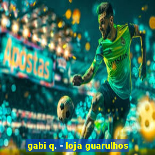 gabi q. - loja guarulhos