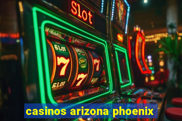 casinos arizona phoenix