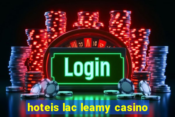 hoteis lac leamy casino