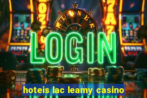 hoteis lac leamy casino