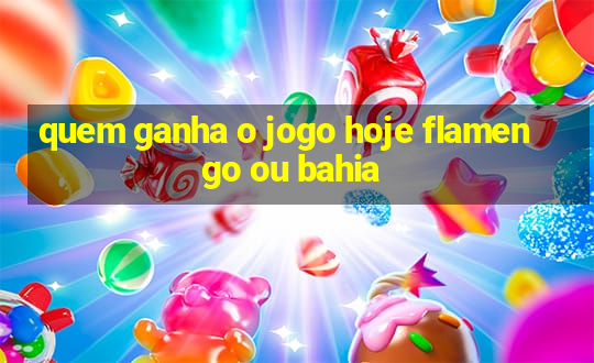 quem ganha o jogo hoje flamengo ou bahia