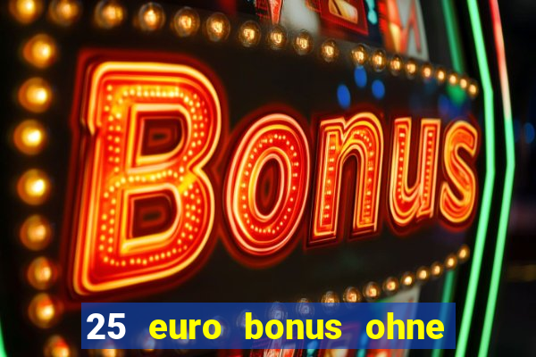 25 euro bonus ohne einzahlung casino 2024