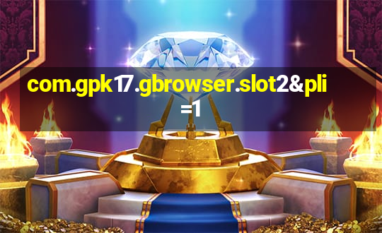 com.gpk17.gbrowser.slot2&pli=1