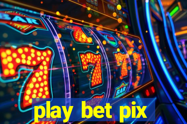 play bet pix