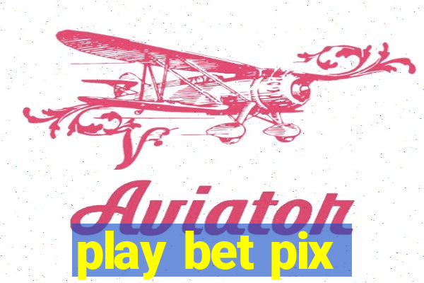 play bet pix