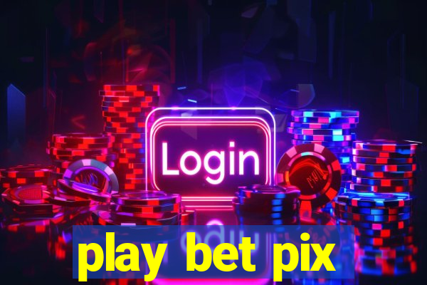 play bet pix