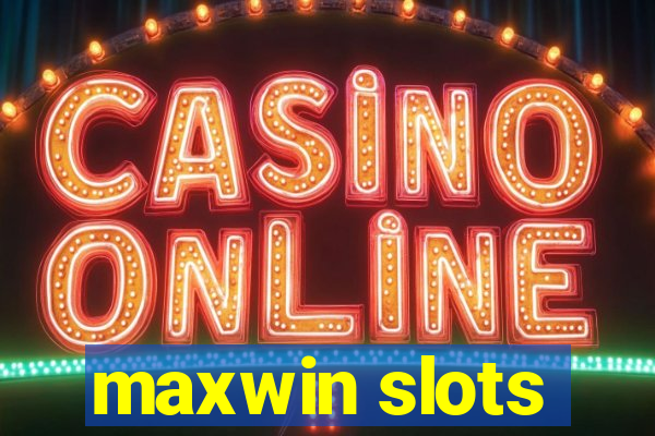 maxwin slots