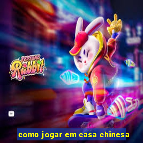 como jogar em casa chinesa