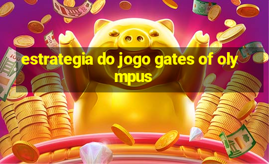 estrategia do jogo gates of olympus