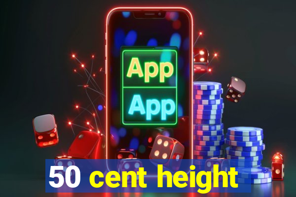 50 cent height