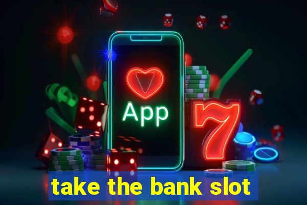 take the bank slot