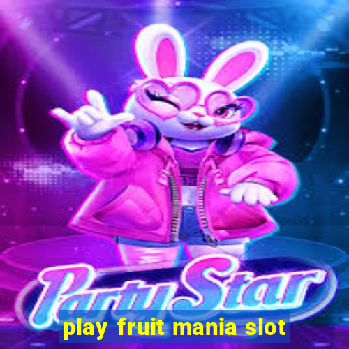 play fruit mania slot