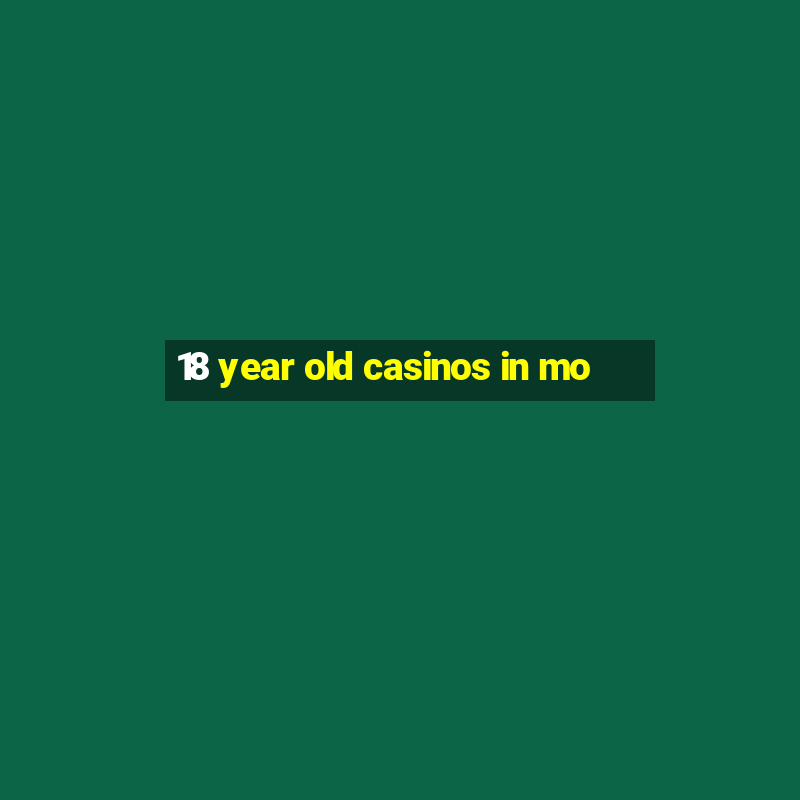 18 year old casinos in mo