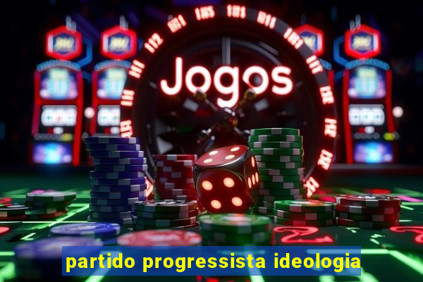 partido progressista ideologia