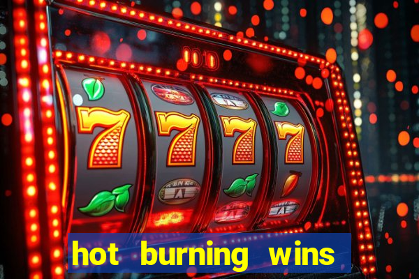 hot burning wins slot free