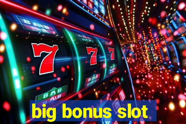 big bonus slot