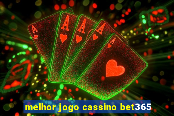 melhor jogo cassino bet365