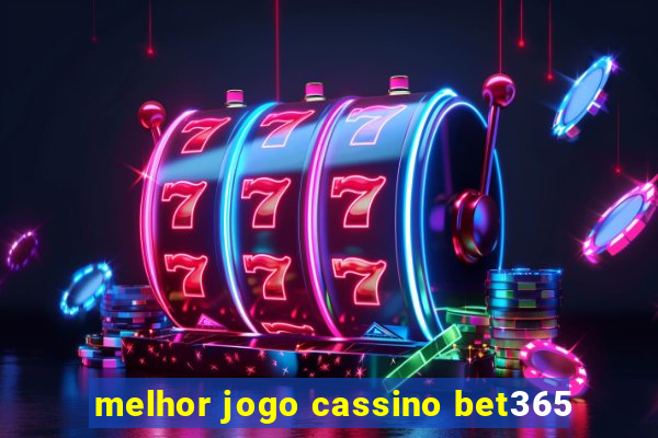 melhor jogo cassino bet365